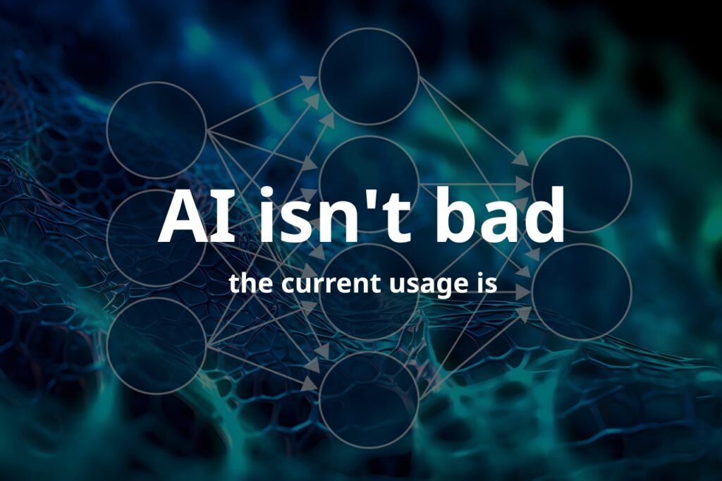 Text: "AI isn't bad, the current usage is" on a blue background showing a simplified scheme of an ANN and a render of an organic shaped neural network